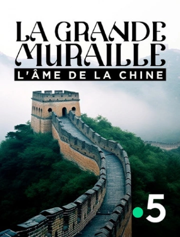 La Grande Muraille, l'âme de la Chine