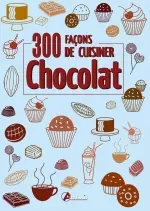 Chocolat : 300 façons de cuisiner [Livres]