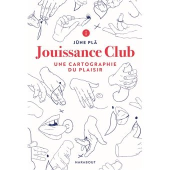 JOUISSANCE CLUB - UNE CARTOGRAPHIE DU PLAISIR - JÜNE PLÃ  [Livres]