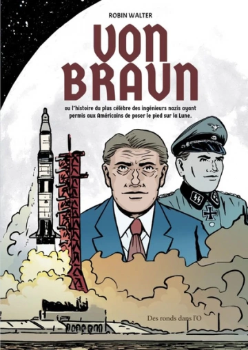 Von Braun  L'histoire du plus célèbre des ingénieurs nazis  [BD]