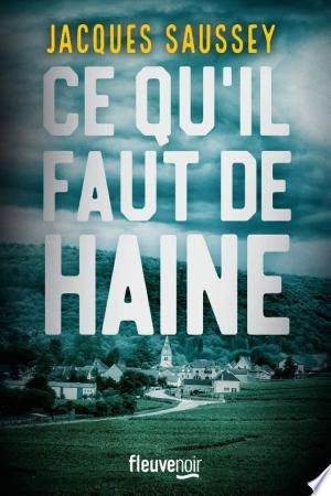 Ce qu'il faut de haine Jacques Saussey [Livres]