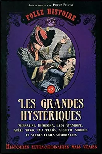 Bruno Fuligni - Folle histoire - Les grandes hystériques [Livres]