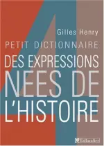 Petit dictionnaire des expressions nées de l'histoire  [Livres]