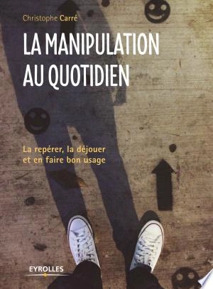 LA MANIPULATION AU QUOTIDIEN-CHRISTOPHE CARRÉ [Livres]