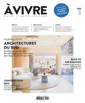 Architectures à Vivre N°129 – Mai-Juin 2023 [Magazines]