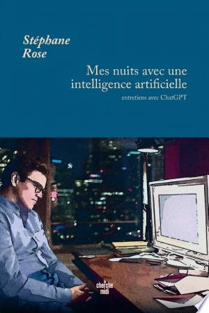 Mes nuits avec une intelligence artificielle STÉPHANE ROSE  [Livres]