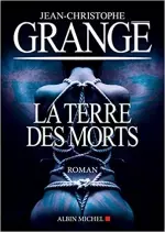 La terre des morts - Jean-Christophe Grangé [Livres]