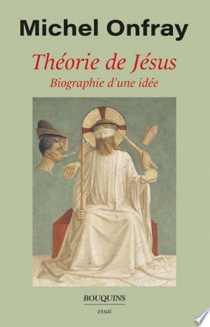 Théorie de Jésus  Michel Onfray [Livres]