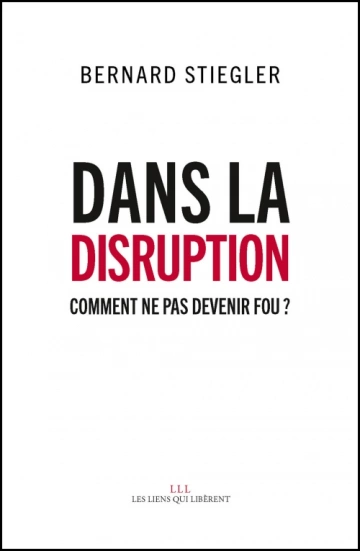 Dans la disruption Bernard Stiegler [Livres]