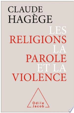 LES RELIGIONS, LA PAROLE ET LA VIOLENCE - CLAUDE HAGÈGE  [Livres]