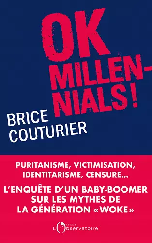 OK MILLENNIALS ! PURITANISME, VICTIMISATION, IDENTITARISME, CENSURE... • BRICE COUTURIER [Livres]