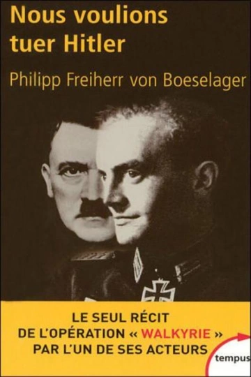 NOUS VOULIONS TUER HITLER - PHILIPP FREIHERR BOESELAGER -  [Livres]