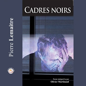 Cadres noirs Pierre Lemaitre  [AudioBooks]