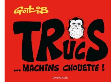 TRUCS-EN-VRAC (GOTLIB) HS TRUCS... MACHINS CHOUETTE ! [BD]