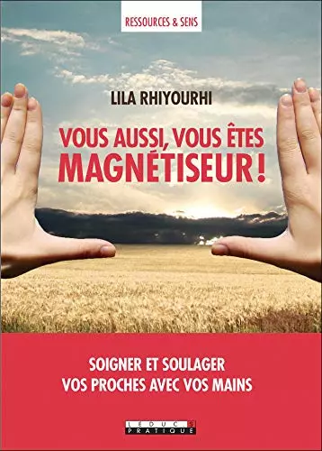 Vous aussi, vous êtes magnétiseur ! - Lila Rhiyourhi  [Livres]