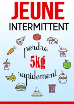 Jeûne Intermittent : perdre 5 kg rapidement  [Livres]