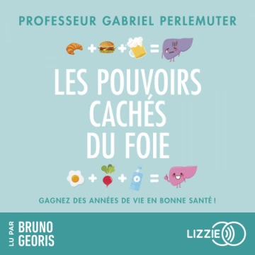 LES POUVOIRS CACHÉS DU FOIE - GABRIEL PERLEMUTER [AudioBooks]