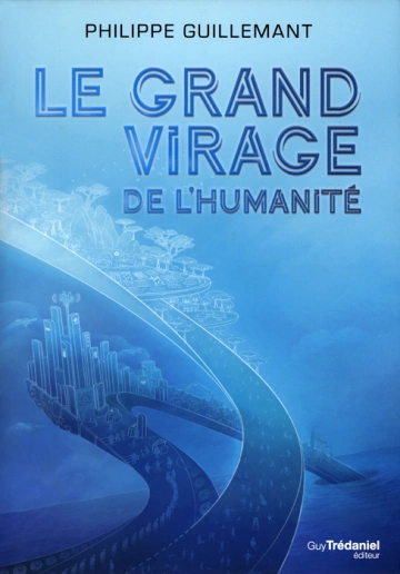 PHILIPPE GUILLEMANT - LE GRAND VIRAGE DE L'HUMANITÉ  [Livres]