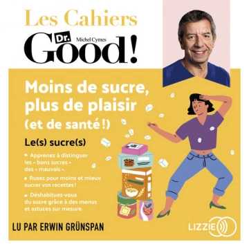 Moins de sucre, plus de plaisir (et de santé !) Les cahiers Dr. Good [AudioBooks]