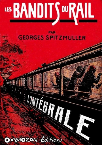 LES BANDITS DU RAIL - L'INTÉGRALE - GEORGES SPITZMULLER [Livres]