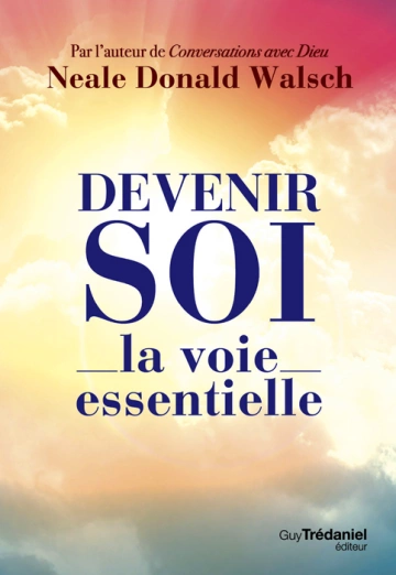 NEALE DONALD WALSCH - DEVENIR SOI, LA VOIE ESSENTIELLE [Livres]