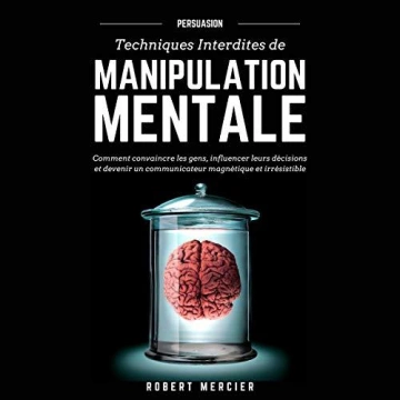 Persuasion  Techniques Interdites De Manipulation Mentale [AudioBooks]