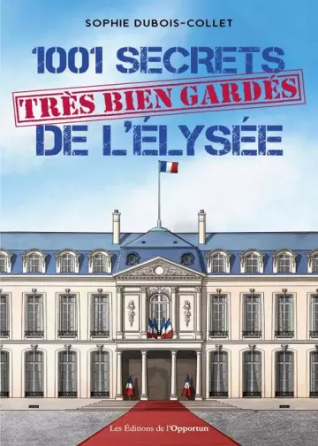 1001 secrets très bien gardés de l'Élysée  Sophie Dubois-Collet  [Livres]