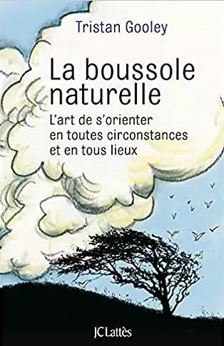 LA BOUSSOLE NATURELLE • L'ART DE S'ORIENTER EN TOUTES CIRCONSTANCES ET EN TOUS LIEUX  [Livres]