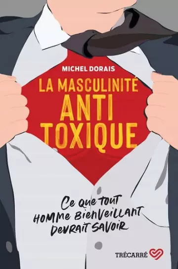 La masculinité antitoxique  Michel Dorais [Livres]