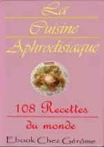 Cuisine aphrodisiaque - 108 recettes du monde  [Livres]