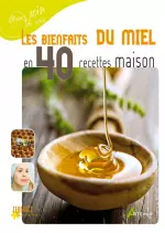 Les Bienfaits du miel en 40 recettes maison  [Livres]