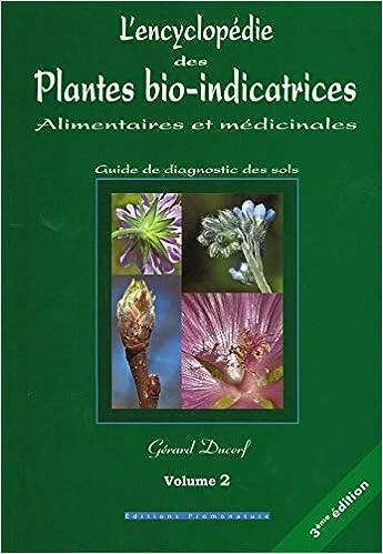 L'encyclopédie des plantes bio-indicatrices alimentaires et médicinales: Guide de diagnostic des sols Volume 2  [Livres]