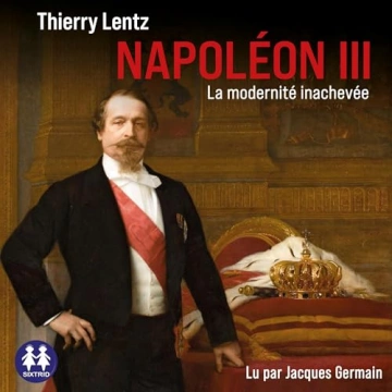 Napoléon III - La modernité inachevée Thierry Lentz [AudioBooks]