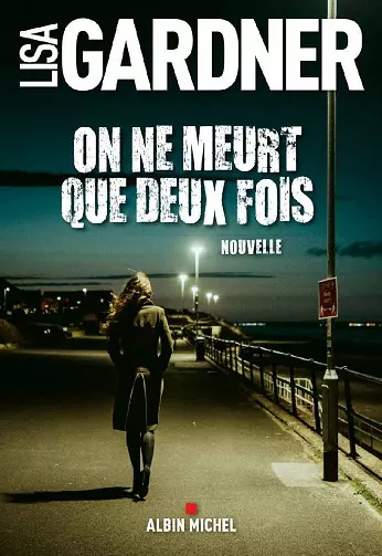 On ne meurt que deux fois - Lisa Gardner [Livres]