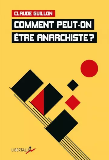 COMMENT PEUT-ON ETRE ANARCHISTE - CLAUDE GUILLON  [Livres]