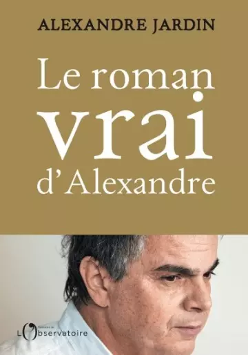 Le roman vrai d'Alexandre - Alexandre Jardin [Livres]