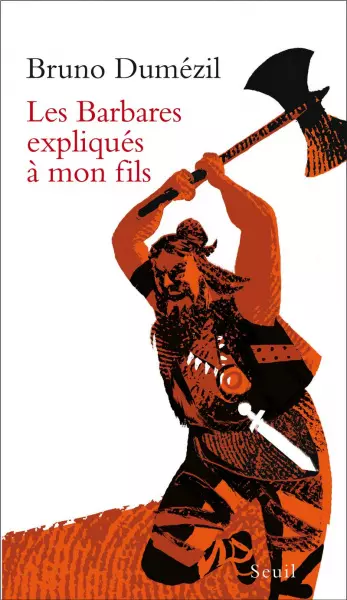 LES BARBARES EXPLIQUÉS À MON FILS - BRUNO DUMEZIL [Livres]