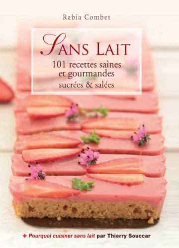 Sans lait - 101 recettes saines et gourmandes sucrees & salees  [Livres]