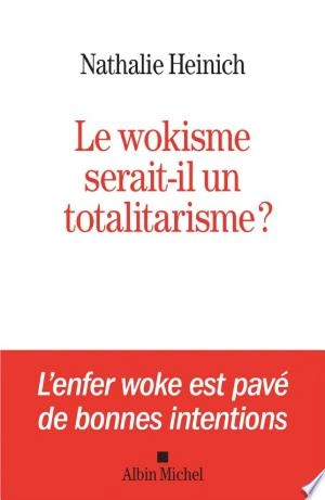 Le Wokisme serait-il un totalitarisme ? Nathalie Heinich  [Livres]