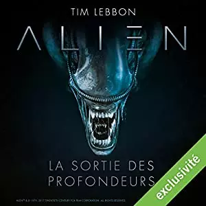 Tim Lebbon ALIEN : LA SORTIE DES PROFONDEURS - SÉRIE COMPLÈTE  [AudioBooks]