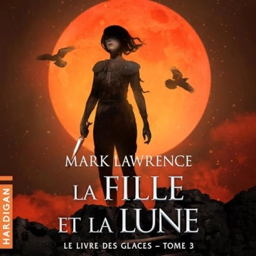 Le Livre des glaces 3 - La Fille et la Lune Mark Lawrence [AudioBooks]