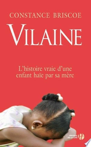 CONSTANCE BRISCOE - VILAINE L'HISTOIRE VRAIE D'UNE ENFANT HAÏE PAR SA MÈRE [Livres]