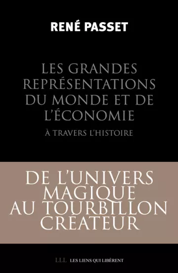 RENÉ PASSET - LES GRANDES REPRÉSENTATIONS DU MONDE ET DE L'ÉCONOMIE À TRAVERS L'HISTOIRE  [Livres]