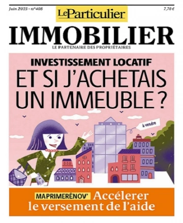 Le Particulier Immobilier N°408 – Juin 2023 [Magazines]