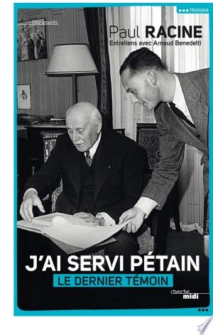 J'ai servi Pétain  Paul Racine, Arnaud Benedetti [Livres]