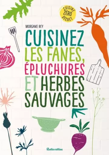 Cuisinez les fanes, épluchures et herbes sauvages  [Livres]