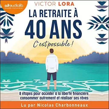 VICTOR LORA - LA RETRAITE À 40 ANS, C'EST POSSIBLE !  [AudioBooks]