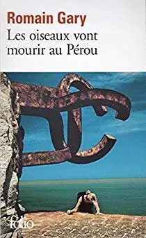 LES OISEAUX VONT MOURIR AU PÉROU - ROMAIN GARY [Livres]