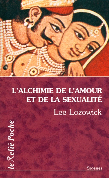 L'Alchimie de l'amour et de la sexualité - Lee Lozowick [Livres]