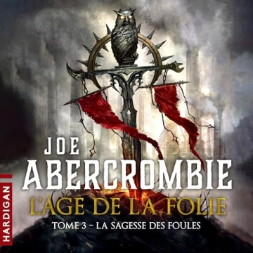 L'Âge de la folie 3 - La Sagesse des foules Joe Abercrombie [AudioBooks]